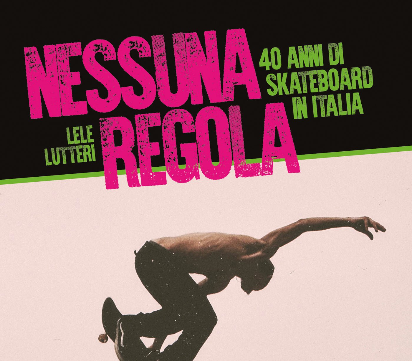 Nessuna regola – 40 anni di skate in Italia di Lele Lutteri", La storia dello skate italiano . - ghettoblasterwear